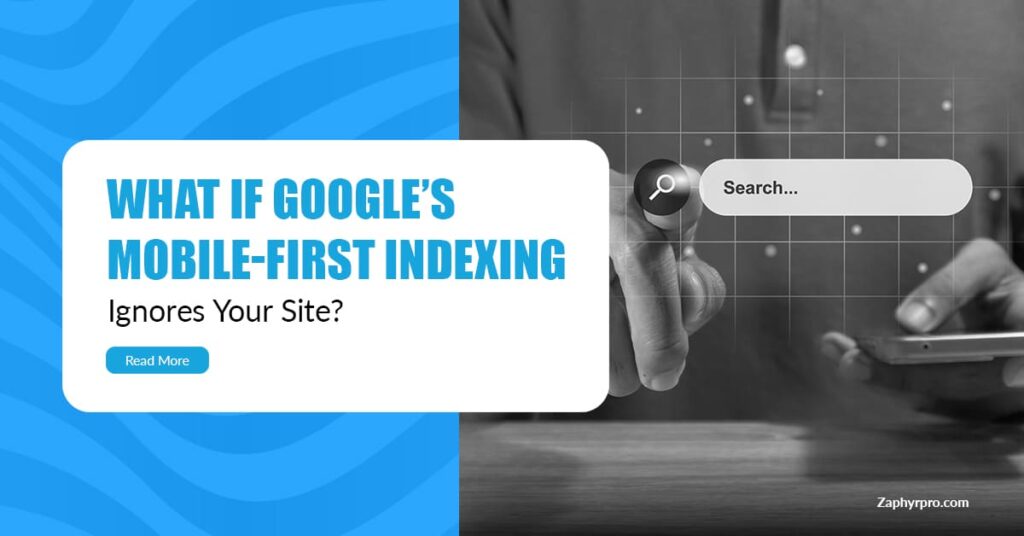 Banner showing the headline “What If Google’s Mobile-First Indexing Ignores Your Site?” with a person tapping a mobile search bar, representing ZaphyrPro’s guide on fixing mobile indexing issues.