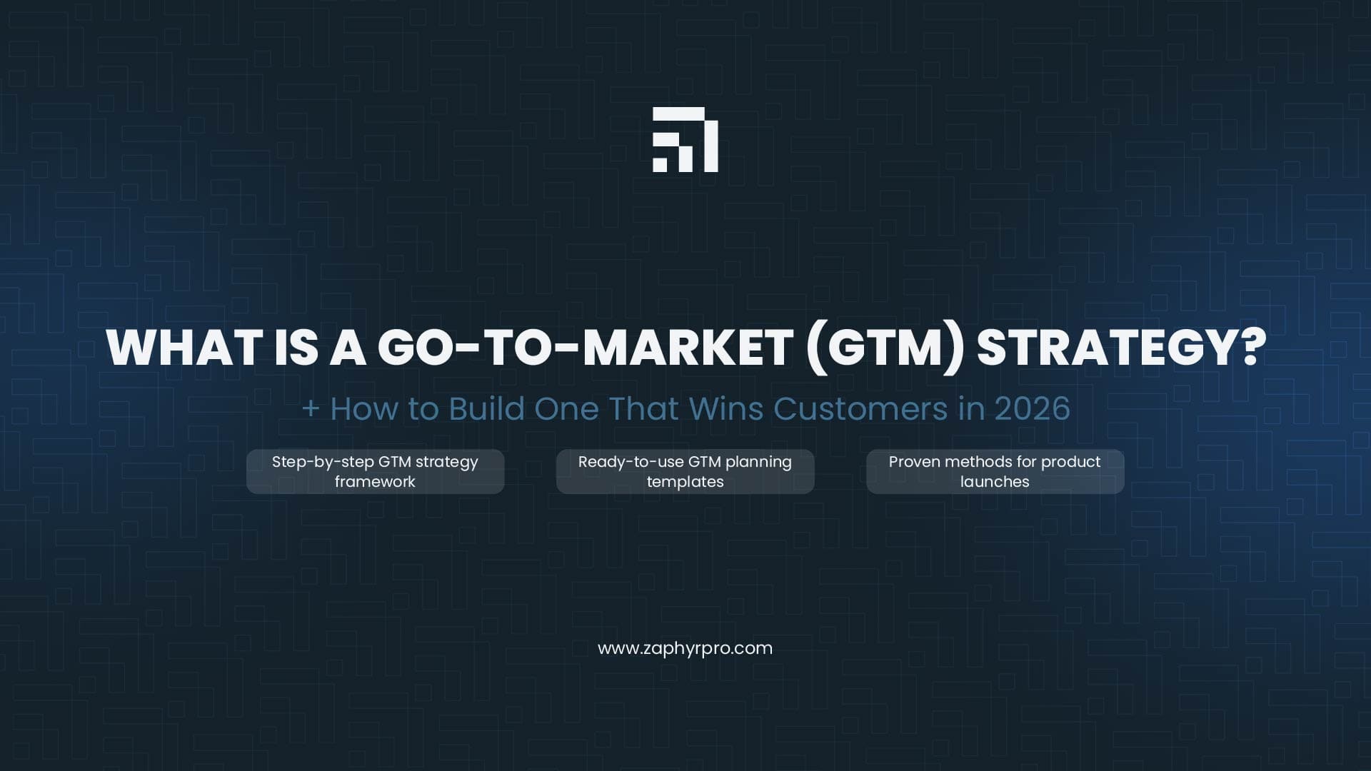 A dark blue title slide for Zaphyre titled "WHAT IS A GO-TO-MARKET (GTM) STRATEGY?" featuring a geometric pattern and key pillars like GTM framework and planning templates.