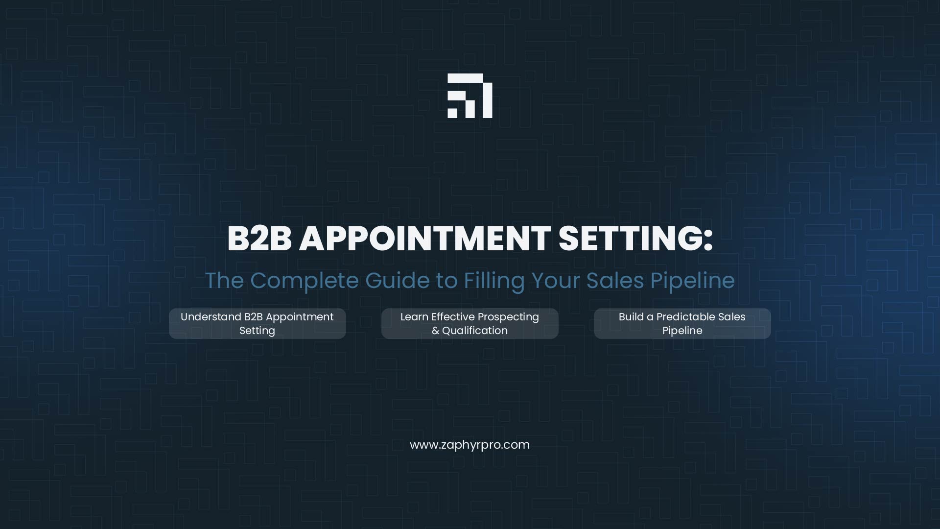 Cover image for Zaphyre's complete guide to B2B appointment setting, covering how to understand the process, learn effective prospecting and qualification, and build a predictable sales pipeline