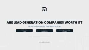 Overview of how to evaluate whether lead generation companies are worth the investment based on cost, ROI, in-house comparison, and provider selection.