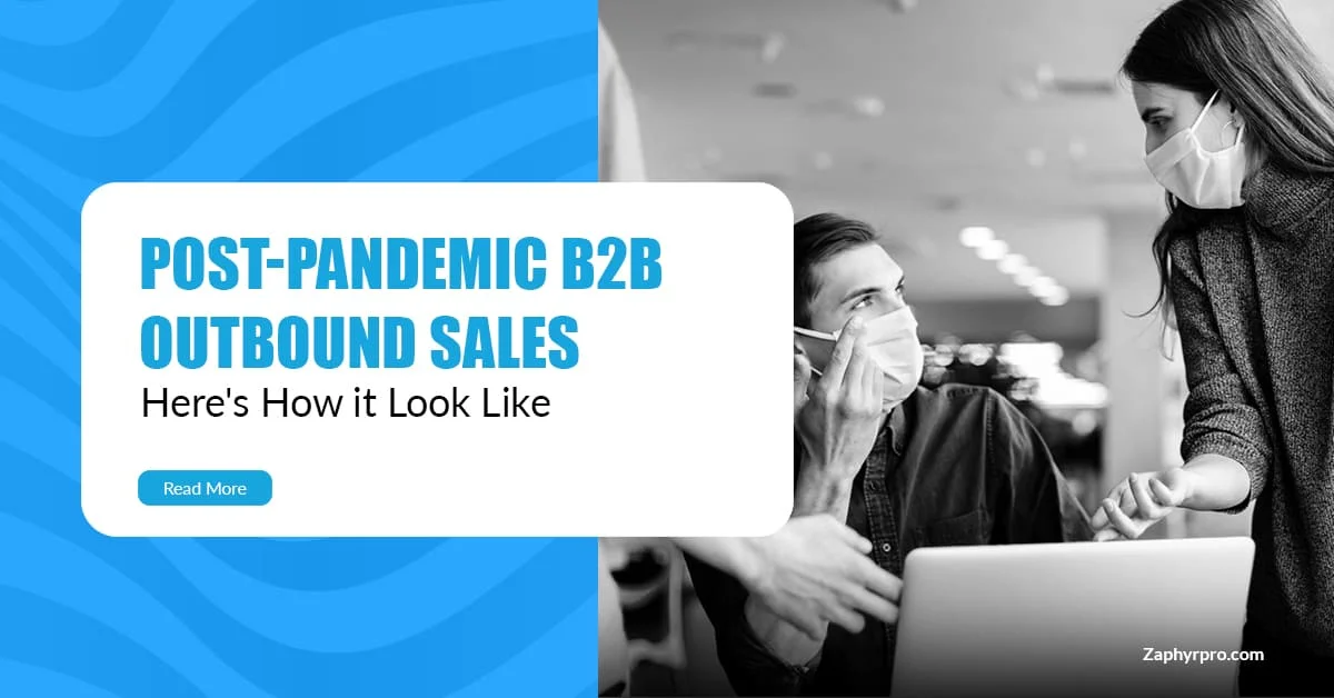 HERE’S WHAT POST-PANDEMIC B2B OUTBOUND SALES LOOK LIKE