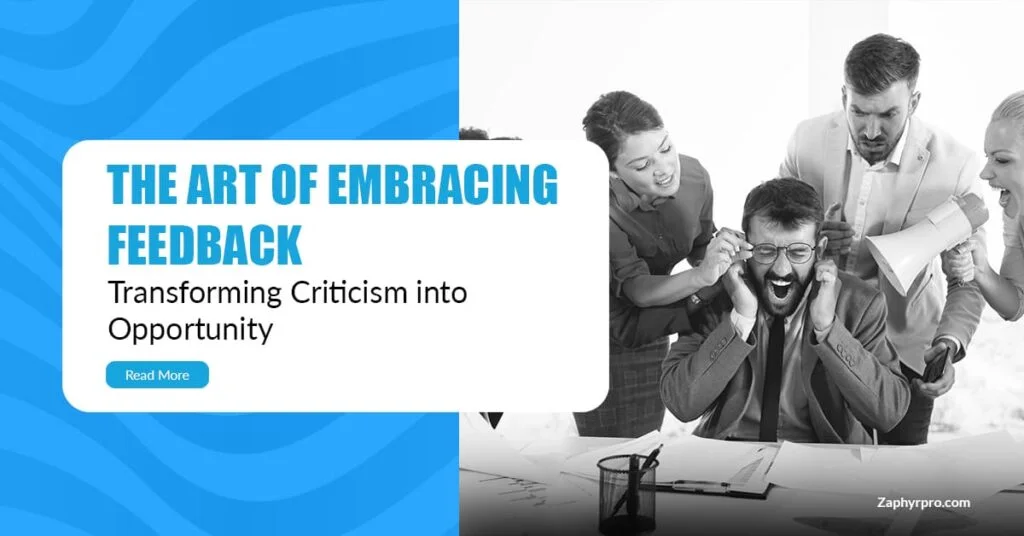 The Art of Embracing Feedback: Transforming Criticism into Opportunity