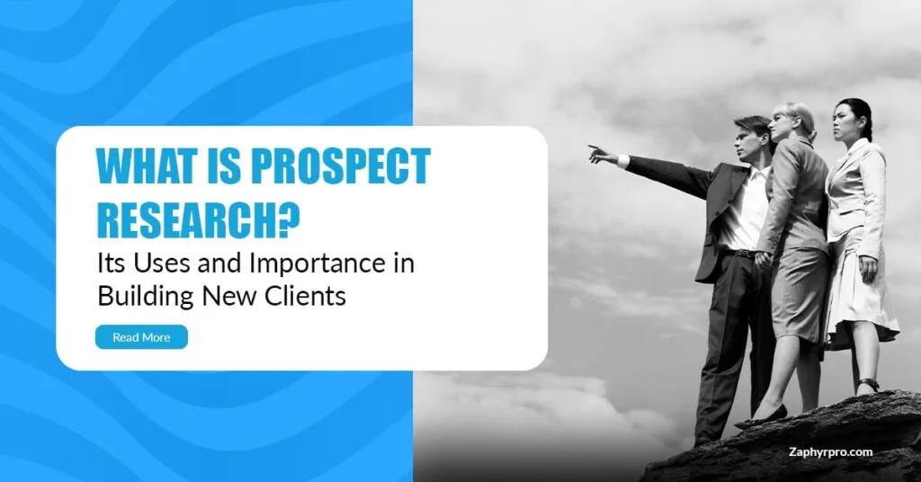 What is Prospect Research? Its Uses and How it Helps in Building New Clients and Connections