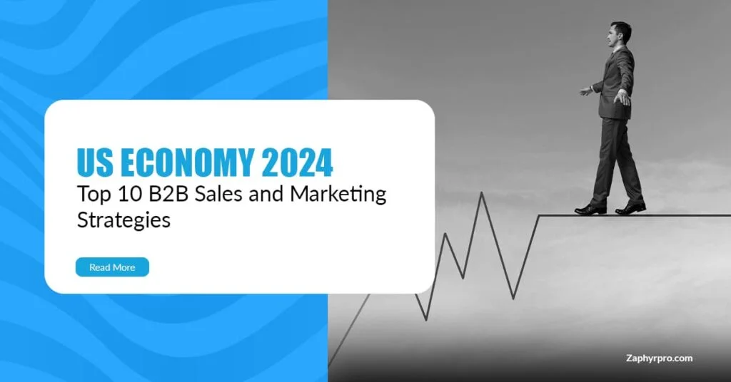 Thriving in a Shifting Landscape of US Economy 2024: Top 10 B2B Sales and Marketing Strategies by Ali Jamal