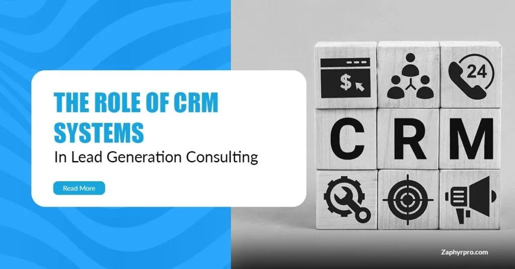 CRM Systems in Lead Generation Consulting: Maximizing Client Acquisition & Conversion