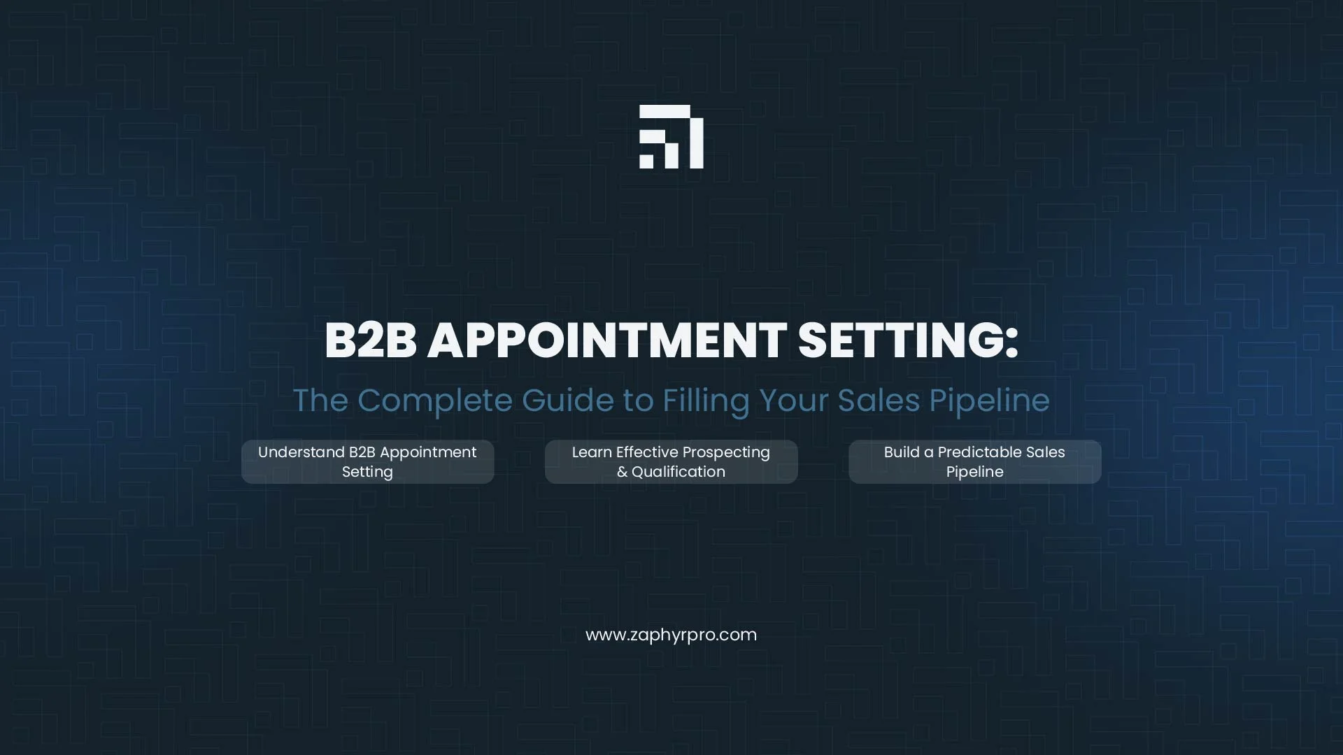 Cover image for Zaphyre's complete guide to B2B appointment setting, covering how to understand the process, learn effective prospecting and qualification, and build a predictable sales pipeline